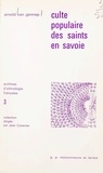 Arnold Van Gennep et Jean Cuisenier - Culte populaire des saints en Savoie.