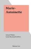 Gérard Walter et Louis-Raymond Lefèvre - Marie-Antoinette.