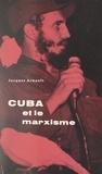 Jacques Arnault - Cuba et le marxisme - Essai sur la révolution cubaine.