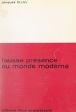 Jacques Ellul et Pierre Marcel - Fausse présence au monde moderne.