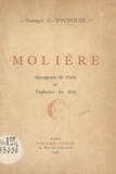 Georges Gustave Toudouze et  Collectif - Molière, bourgeois de Paris et tapissier du Roy.