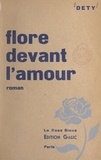 Luc Dety - Flore devant l'amour.