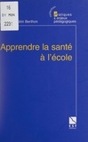 Brigitte Sandrin Berthon et Michel Develay - Apprendre la santé à l'école.