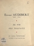 Lambert Blum-Picard - Étienne Audibert, 1888-1954 - Sa vie, ses travaux.