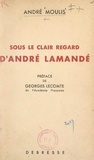 André Moulis et Georges Lecomte - Sous le clair regard d'André Lamandé.