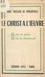 Charles Thellier de Poncheville - Le Christ à l'œuvre - Sa vie de prière, sa vie de dévouement.