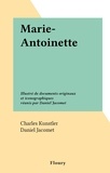 Charles Kunstler et Daniel Jacomet - Marie-Antoinette - Illustré de documents originaux et iconographiques réunis par Daniel Jacomet.