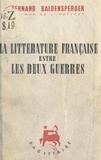 Fernand Baldensperger - La littérature française entre les deux guerres, 1919-1939.