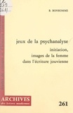 Béatrice Bonhomme et Michel Minard - Jeux de la psychanalyse - Initiation, images de la femme dans l'écriture jouvienne.