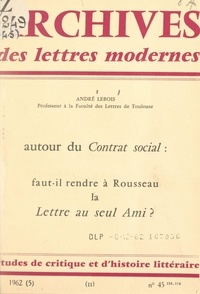 André Lebois et M. J. Minard - Autour du contrat social : faut-il rendre à Rousseau la Lettre au seul ami ?.