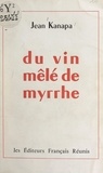 Jean Kanapa - Du vin mêlé de myrrhe.