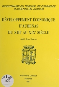 Jean Charay et André Fargier - Développement économique d'Aubenas du XIIIe au XIXe siècle - Texte revu des conférences données par l'auteur à Aubenas, en 1956-1957, et publié à l'occasion du bicentenaire du Tribunal de commerce d'Aubenas en Vivarais.