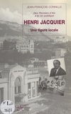 Jean-François Connille et J.-F. Bénévise - Henri Jacquier - Une figure locale : des thermes d'Aix-les-Bains à la vie publique.