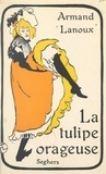 Armand Lanoux - La tulipe orageuse.