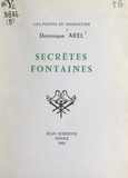 Dominique Arel - Secrètes fontaines.