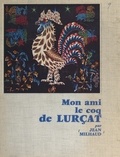 Jean Milhaud et Robert Doisneau - Mon ami, le coq de Lurçat.