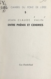 Jean-Claude Valin - Entre phénix et cendres.
