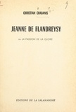 Christian Chabanis - Jeanne de Flandreysy - Ou La passion de la gloire.