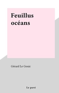 Gérard Le Gouic - Feuillus océans.