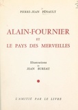 Pierre-Jean Pénault et Jean Bureau - Alain-Fournier et le pays des merveilles.