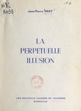 Jean-Pierre Geay - La perpétuelle illusion.