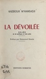 Kaddour M'Hamsadji et Emmanuel Roblès - La dévoilée - Drame en un prologue et trois actes.