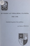 Maurice Piboule - Du Maroc au Voralberg, via Roma, 1942-1945 - Journal de guerre d'un artilleur.