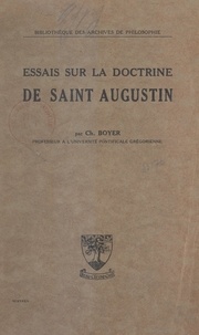 Charles Boyer - Essais sur la doctrine de Saint Augustin.