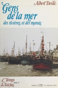 Albert Desile et Pierre Leberruyer - L'teimps d'aôt'fais (3). Gens de la mer, des rivières et des marais.