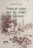 Henri de Lacaze et Karl Reille - Propos de chasse dans les landes de Gascogne.