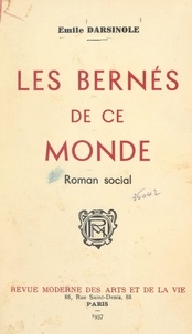 Émile Darsinole - Les bernés de ce monde - Roman social.