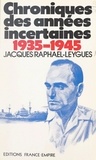 Jacques Raphaël-Leygues et Ray Delvert - Chroniques des années incertaines, 1935-1945.