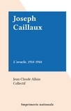 Jean-Claude Allain et  Collectif - Joseph Caillaux - L'oracle, 1914-1944.