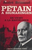 André Brissaud - Pétain à Sigmaringen (1944-1945) - De Vichy à la Haute Cour.