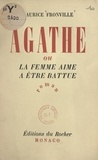 Maurice Fronville - Agathe - Ou La femme aime à être battue.