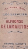 Léo Larguier et Emile Henriot - Alphonse de Lamartine.