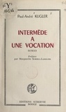 Paul-André Kugler et Gabriel Schoell-Langlois - Intermède à une vocation.