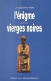 Jacques Huynen - L'énigme des Vierges Noires.