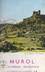 Philippe Auserve et A. du Halgouet - Murol - Son château, ses environs.