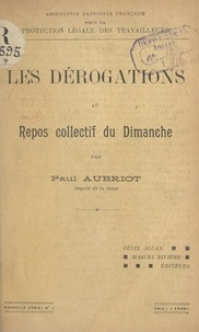 Paul Aubriot et  Association nationale français - Les dérogations au repos collectif du dimanche - Compte rendu des discussions. Vœux adoptés.