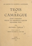 Mathieu Varille et Bruno Durand - Trois de Camargue : Jóusè d'Arbaud, Folco de Baroncelli-Javon, Hermann Paul.
