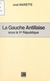 José Mariette - La Gauche antillaise sous la Ve République.