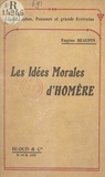 Eugène Beaupin - Les idées morales d'Homère.
