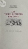 Paul Romieux et Y. Romieux - Les vieux remèdes bretons.
