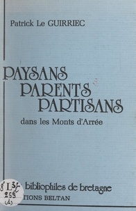 Patrick Le Guirriec - Paysans, parents, partisans dans les Monts d'Arrée.