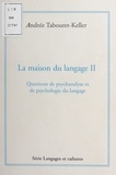 Andrée Tabouret-Keller et Henri Rey-Flaud - La maison du langage (2). Questions de psychanalyse et de psychologie du langage.
