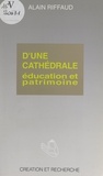 Alain Riffaud - D'une cathédrale : éducation et patrimoine.
