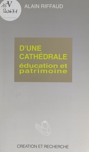 Alain Riffaud - D'une cathédrale : éducation et patrimoine.