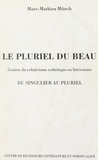 Marc-Mathieu Münch - Le pluriel du beau - Genèse du relativisme esthétique en littérature. Du singulier au pluriel.