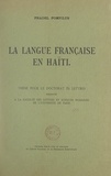 Pradel Pompilus - La langue française en Haïti - Thèse pour le Doctorat ès lettres présentée à la Faculté des lettres et sciences humaines de l'Université de Paris.